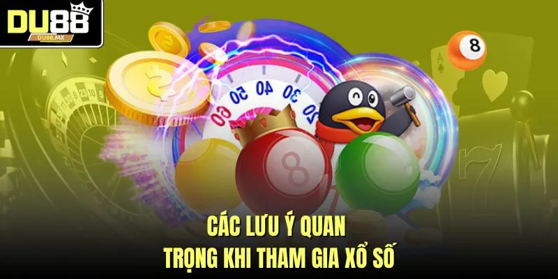 Các lưu ý quan trọng khi tham gia xổ số
