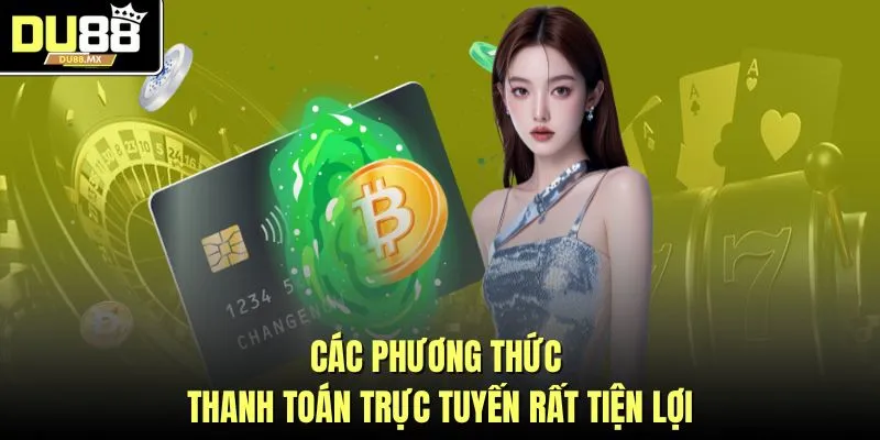 Các phương thức thanh toán trực tuyến rất tiện lợi