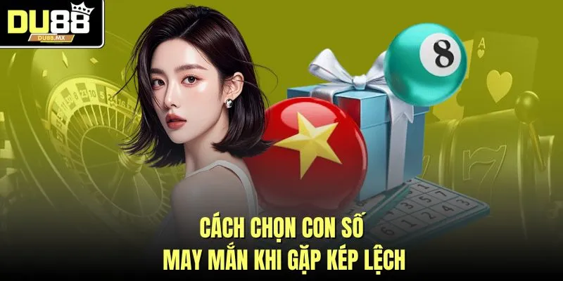 Cách chọn con số may mắn khi gặp kép lệch