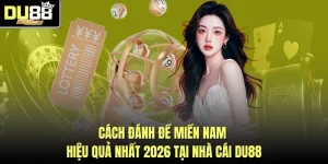 Cách Đánh Đề Miền Nam Hiệu Quả Nhất 2026 Tại Nhà Cái DU88