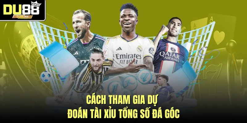 Cách tham gia dự đoán tài xỉu tổng số đá góc