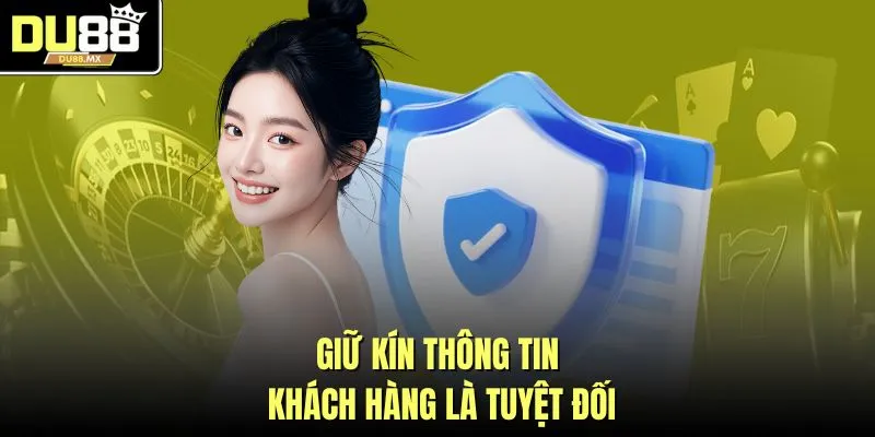 Giữ kín thông tin khách hàng là tuyệt đối