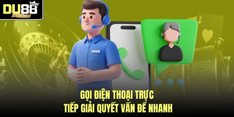 Gọi điện thoại trực tiếp giải quyết vấn đề nhanh