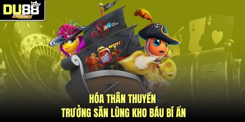 Hóa thân thuyền trưởng săn lùng kho báu bí ẩn