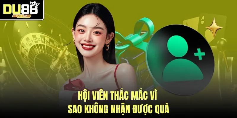 Hội viên thắc mắc vì sao không nhận được quà