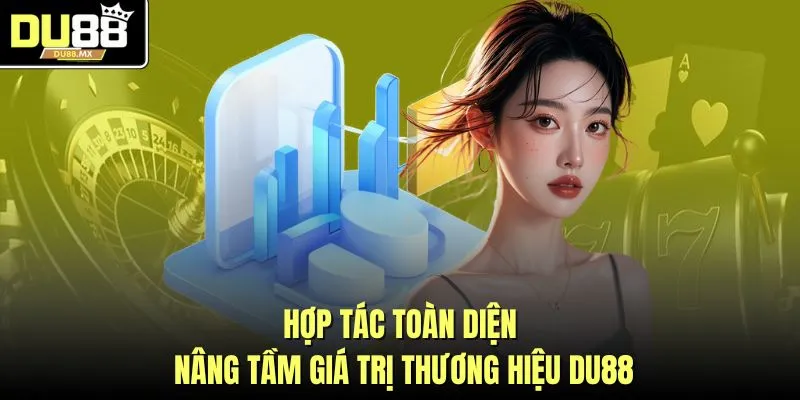 Hợp tác toàn diện nâng tầm giá trị thương hiệu DU88