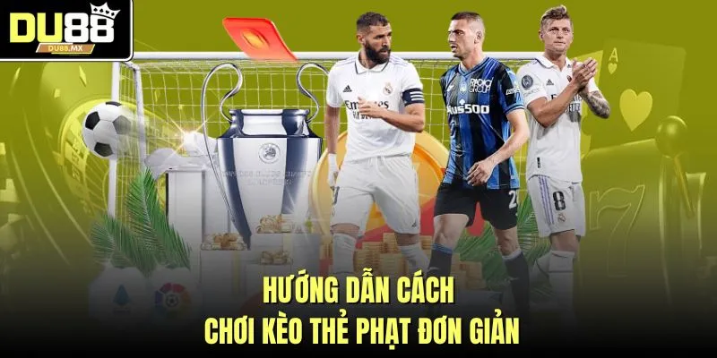 Hướng dẫn cách chơi kèo thẻ phạt đơn giản