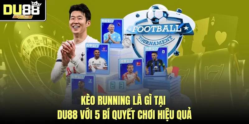 Kèo Running Là Gì Tại DU88 Với 5 Bí Quyết Chơi Hiệu Quả