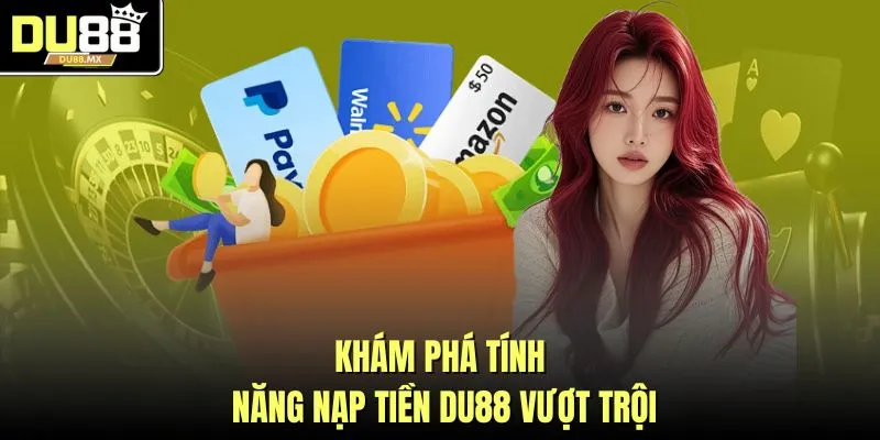 Khám phá tính năng nạp tiền DU88 vượt trội