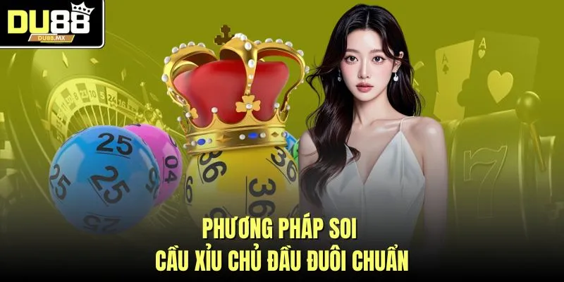 Phương pháp soi cầu xỉu chủ đầu đuôi chuẩn