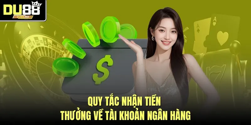 Quy tắc nhận tiền thưởng về tài khoản ngân hàng