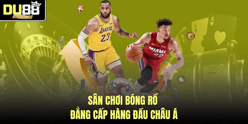 Sân chơi bóng rổ đẳng cấp hàng đầu châu Á