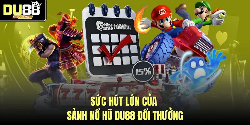 Sức hút lớn của sảnh nổ hũ DU88 đổi thưởng