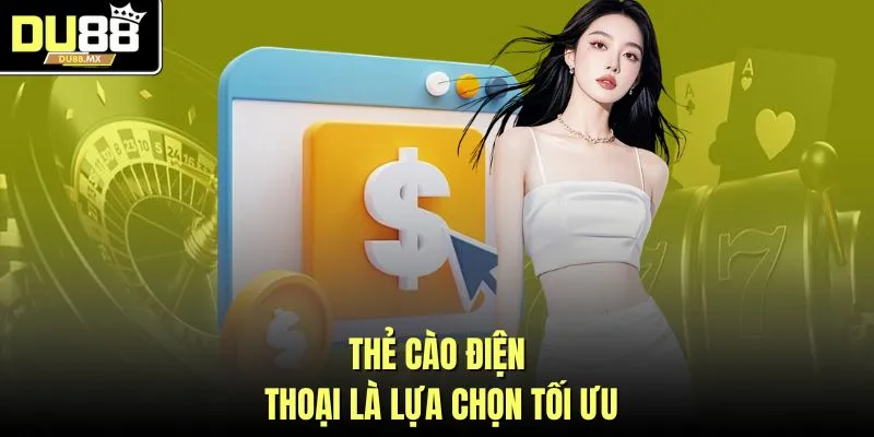 Thẻ cào điện thoại là lựa chọn tối ưu