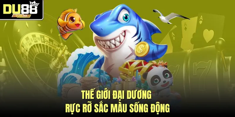 Thế giới đại dương rực rỡ sắc màu sống động