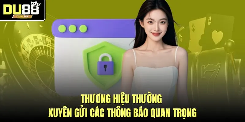 Thương hiệu thường xuyên gửi các thông báo quan trọng