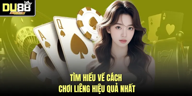 Tìm hiểu về cách chơi liêng hiệu quả nhất