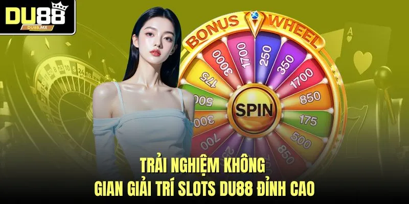 Trải nghiệm không gian giải trí slots DU88 đỉnh cao
